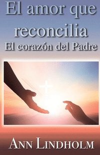bokomslag El Amor que reconcilia