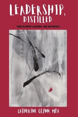 Catherine Glynn - Leadership, Distilled, Häftad