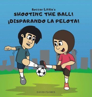 David Flores - Soccer Little's Shooting the Ball! ¡Disparando la Pelota!, Inbunden