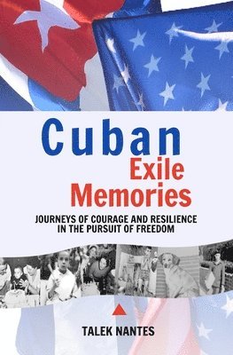 bokomslag Cuban Exile Memories: Journeys of courage and resilience in the pursuit of freedom