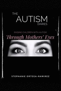 bokomslag The Autism Diaries: Raising Children with Autism Through Mothers' Eyes