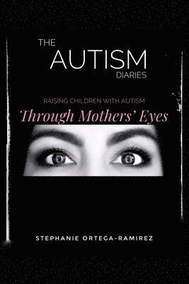 bokomslag The Autism Diaries: Raising Children with Autism Through Mothers' Eyes