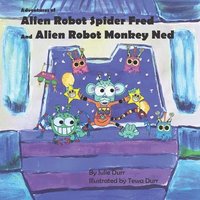 bokomslag Adventures of Alien Robot Spider Fred and Alien Robot Monkey Ned