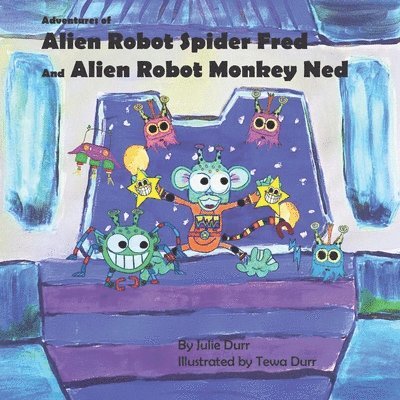 Adventures of Alien Robot Spider Fred and Alien Robot Monkey Ned 1