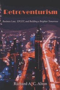 bokomslag Retroventurism: Business Law, EPCOT, and Building a Brighter Tomorrow