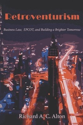 Retroventurism: Business Law, EPCOT, and Building a Brighter Tomorrow 1