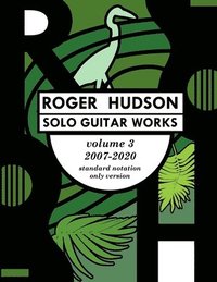 bokomslag Roger Hudson Solo Guitar Works Volume 3, 2007-2020