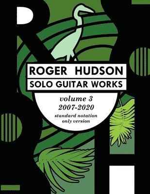 Roger Hudson Solo Guitar Works Volume 3, 2007-2020 1