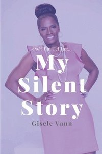 bokomslag My Silent Story: Ooh! I'm Telling...Overcoming The Brokenness of Sexual Abuse