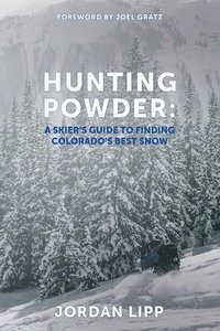 bokomslag Hunting Powder: A Skier's Guide to Finding Colorado's Best Snow