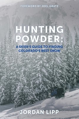 Hunting Powder: A Skier's Guide to Finding Colorado's Best Snow 1