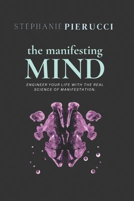 bokomslag The Manifesting Mind: Rewire Your Brain to Engineer Your Dream Life