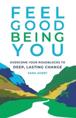 Sara Avery - Feel Good Being You: Overcome Your Roadblocks to Deep, Lasting Change, Häftad. Tillgänglighet: Lägg i varukorg