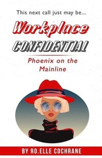 bokomslag Workplace Confidential: Phoenix on the Mainline