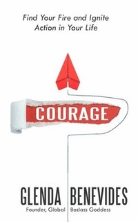 bokomslag Courage: Find Your Fire and Ignite Action in Your Life