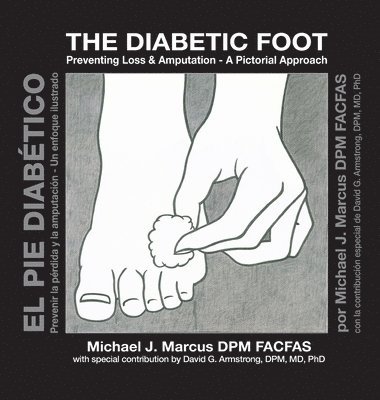 Michael J. Marcus, Michael J Marcus - The Diabetic Foot: Preventing Loss and Amputation A Pictorial Approach / El pie diabético: Prevenir la pérdida y la amputación Un enfoque ilustrado, Inbunden