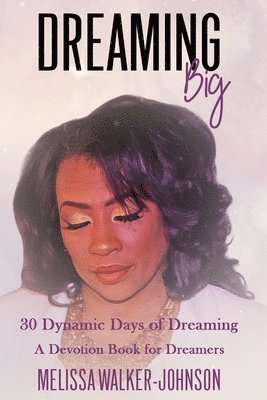 Melissa Jewell Walker Johnson - Dreaming Big: 30 Dynamic Days of Dreaming, Häftad