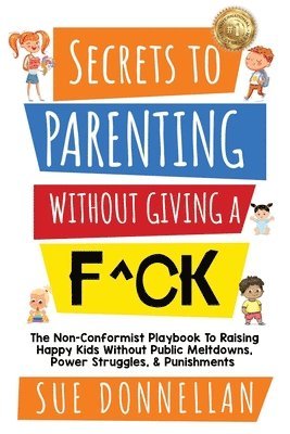 bokomslag Secrets to Parenting Without Giving a F^ck
