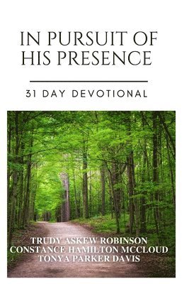 Tonya Parker Davis, Trudy Askew Robinson - In Pursuit of His Presence: 31 Day Devotional, Häftad
