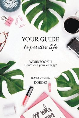 bokomslag Your Guide to Positive Life - Don't lose your energy! (Workbook)