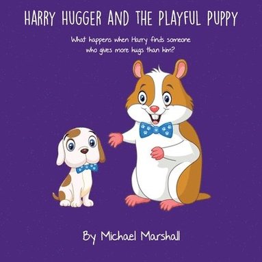 bokomslag Harry Hugger and the Playful Puppy: What happens when Harry finds someone who gives more hugs than him?