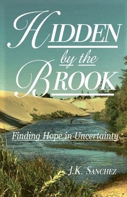 bokomslag Hidden by the Brook: Finding Hope in Uncertainty