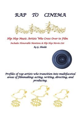 bokomslag RAP TO CINEMA Hip Hop Music Artists Who Cross Over to Film Profiles of rap artists who transition into multifaceted areas of filmmaking, acting, writing, directing, and producing.