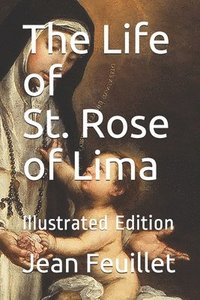 bokomslag The Life of St. Rose of Lima-illustrated Edition