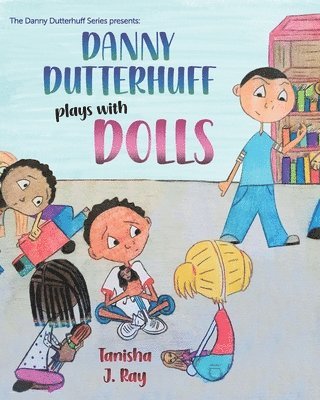 Danny Dutterhuff Plays with Dolls 1