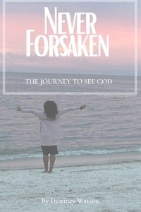 bokomslag Never Forsaken: The Journey to See God