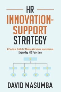 bokomslag HR Innovationsupport Strategy: A Practical Guide for Making Workforce Innovation an Everyday HR Function