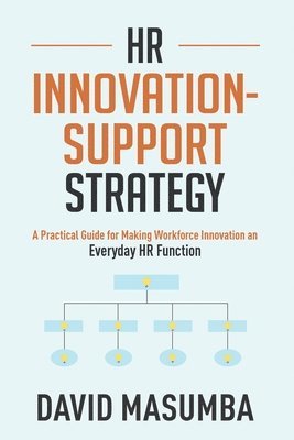 bokomslag HR Innovationsupport Strategy: A Practical Guide for Making Workforce Innovation an Everyday HR Function