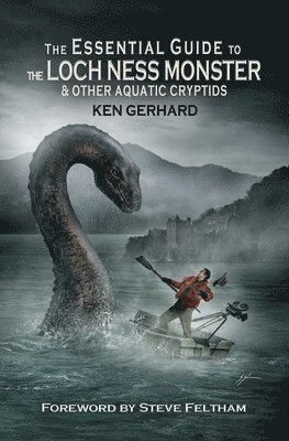 Ken Gerhard - The Essential Guide to the Loch Ness Monster & Other Aquatic Cryptids, Häftad