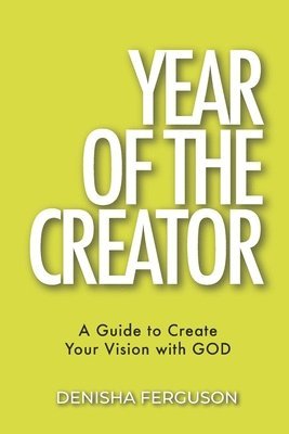 bokomslag Year of the Creator: A Guide to Create Your Vision with GOD.