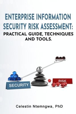 Enterprise Information Security Risk Assessment: Practical Guide, Techniques and Tools 1