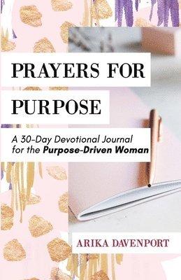 bokomslag Prayers for Purpose: A 30-Day Devotional Journal for the Purpose-Driven Woman