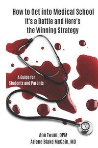 bokomslag How to Get into Medical School: It's a Battle and Here's the Winning Strategy