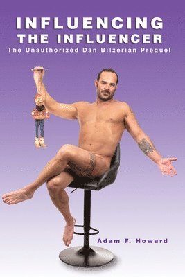 bokomslag Influencing the Influencer: The Unauthorized Dan Bilzerian Prequel