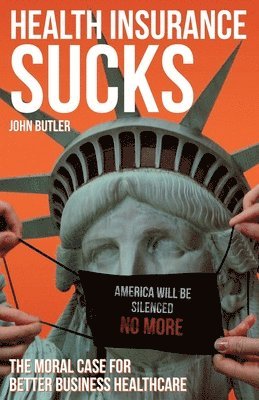 John Butler - Health Insurance Sucks - The Moral Case for Better Business Healthcare, Häftad