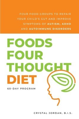 bokomslag Foods Four Thought Diet: Four Food Groups to Repair Your Child's Gut and Improve Symptoms of Autism, ADHD and Autoimmune Disorders