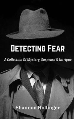 bokomslag Detecting Fear: A Collection Of Mystery, Suspense & Intrigue