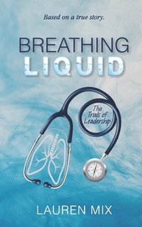 bokomslag Breathing Liquid: The Trials of Leadership