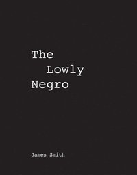 bokomslag James Smith the Lowly Negro