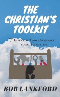 bokomslag The Christian's Toolkit: 7 Essential Tools Available to All Christians