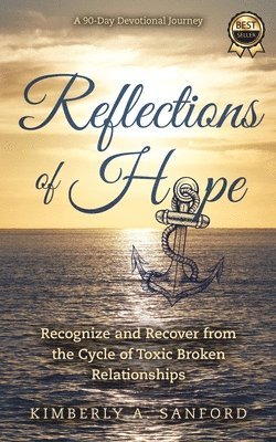 bokomslag Reflections of Hope: A 90-Day Devotional Journey - Recognize and Recover from the Cycle of Toxic Broken Relationships