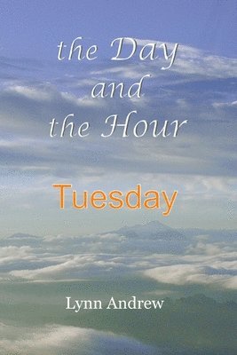 The Day and the Hour: Tuesday 1