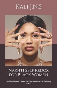 bokomslag Nakhti Self Redox for Black Women: The Power Desideratum System in The Black community And The Psychology of Bitterness