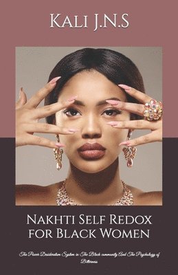 bokomslag Nakhti Self Redox for Black Women: The Power Desideratum System in The Black community And The Psychology of Bitterness