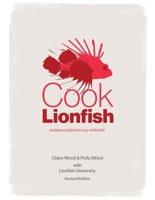 Claire Wood, Polly Alford - Cook Lionfish, Häftad