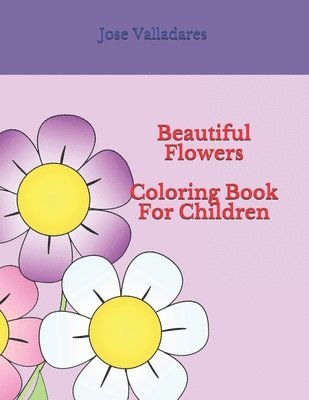 Jose Valladares - Beautiful Flowers Coloring Book for Children, Häftad